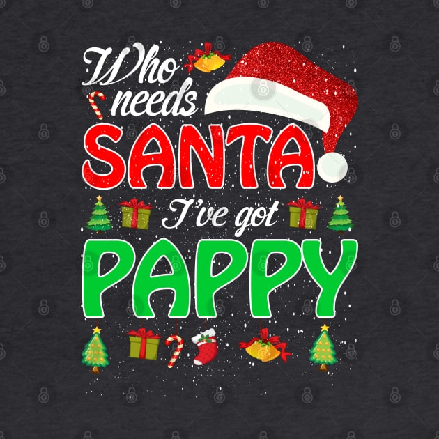 Who Needs Santa Ive Got Pappy Funny Matching Family Christmas Gift by intelus